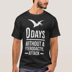 Dinosaur Gift 0 Days without a Pterodactyl Attack T-Shirt