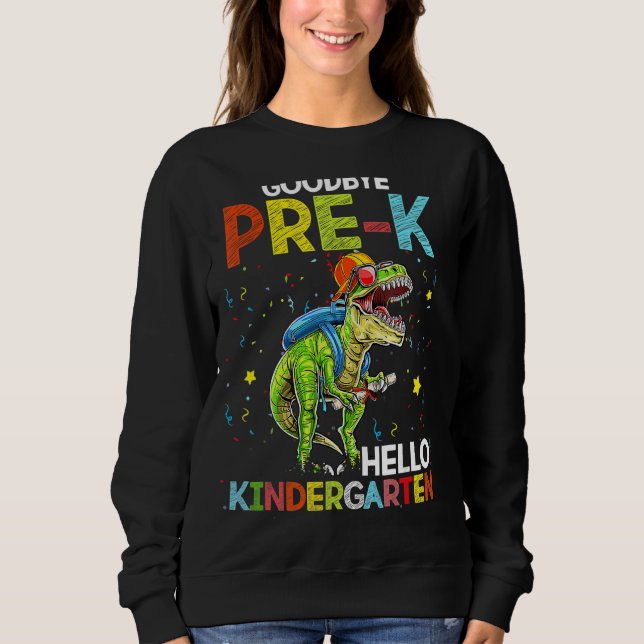 Dinosaur Goodbye Pre-K Hello Kindergarten Last Day Sweatshirt (Front)
