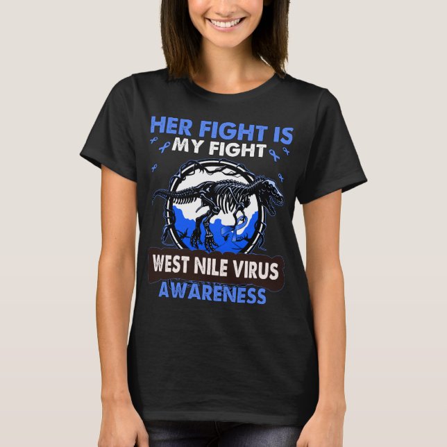 Dinosaur Her Fight is my Fight  WEST NILE VIRUS    T-Shirt (Front)