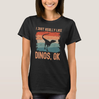 Dinosaur I just Really Like Dinos Ok  2 T-Shirt