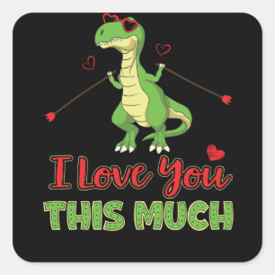 Dinosaur I Love You This Much Valentines Day Trex Square Sticker