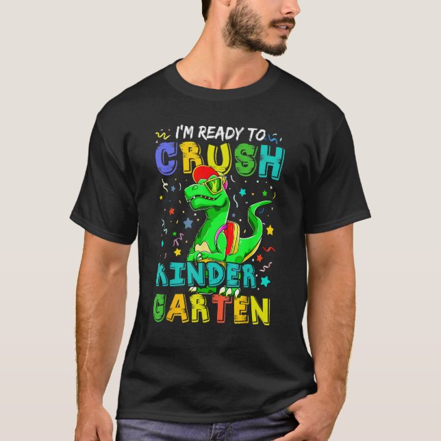 Dinosaur I'm Ready To Crush Kindergarten Back To S T-Shirt (Front)