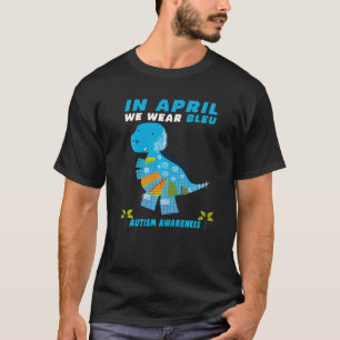 Dinosaur In April We Wear Blue Autism Awareness Ki T-Shirt