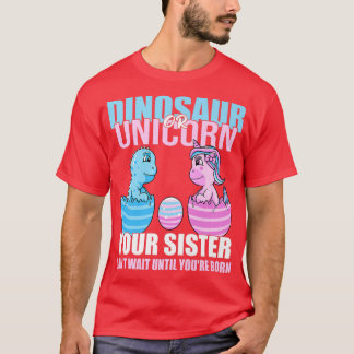 Dinosaur Or Unicorn Until You're Born Sister Gende T-Shirt