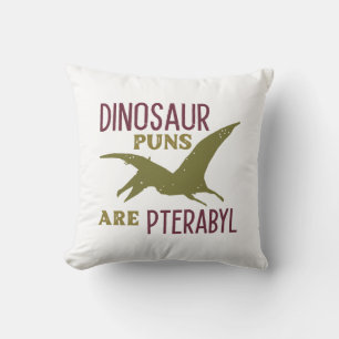 Dinosaur Puns Are Pterabyl Cushion