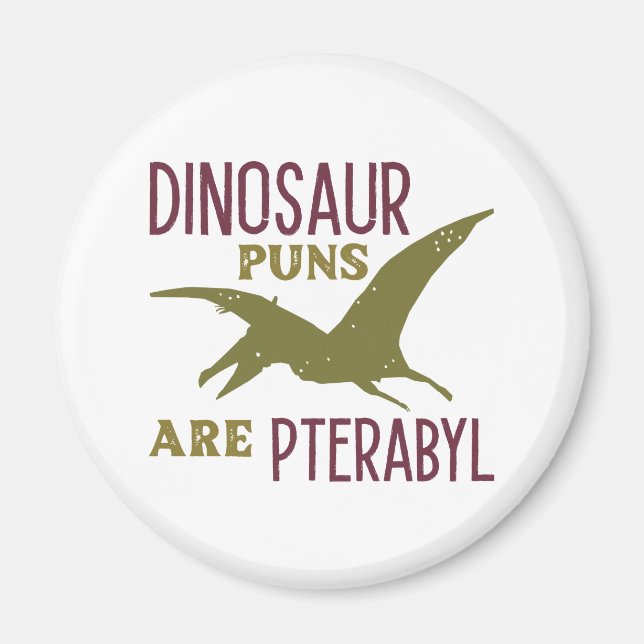 Dinosaur Puns Are Pterabyl Magnet (Front)