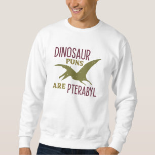 Dinosaur Puns Are Pterabyl Sweatshirt