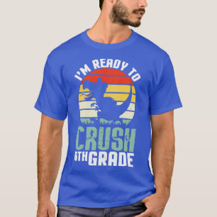 Dinosaur Student Back To School Im Ready To Crush  T-Shirt