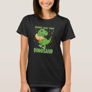 Dinosaur Trex Tyrannosaurus Doughnut Dino Quote T-Shirt