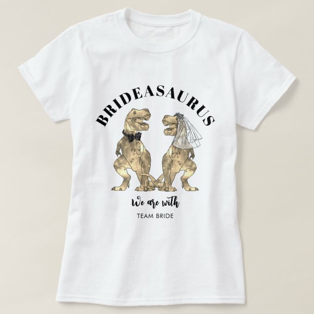 Dinosaur Wedding Brideasaurus Team Bride T-Shirt (Design Front)