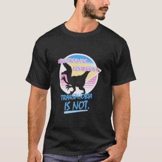 Dinosaurs Are Cool Transphobia Is Not Funny Appare T-Shirt