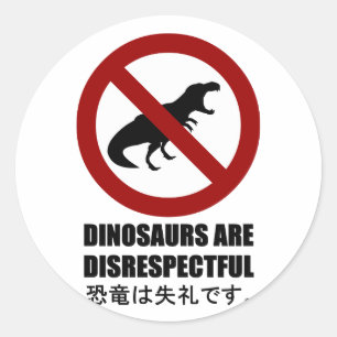 Dinosaurs are Disrespectful Classic Round Sticker