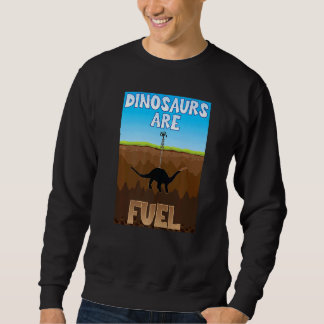 Dinosaurs Are Fuel Fossil Fuels Premium Sweatshirt