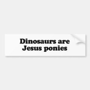Dinosaurs are Jesus ponies Bumper Sticker