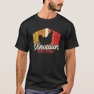 Dinosaurs Are Not Extinct Chicken Chicken Farm T-Shirt