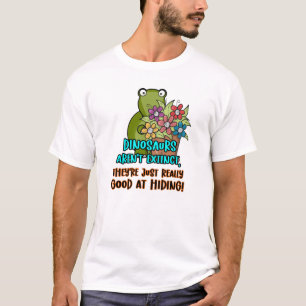 Dinosaurs Aren't Extinct ... Witty Cute Dino T-Shirt