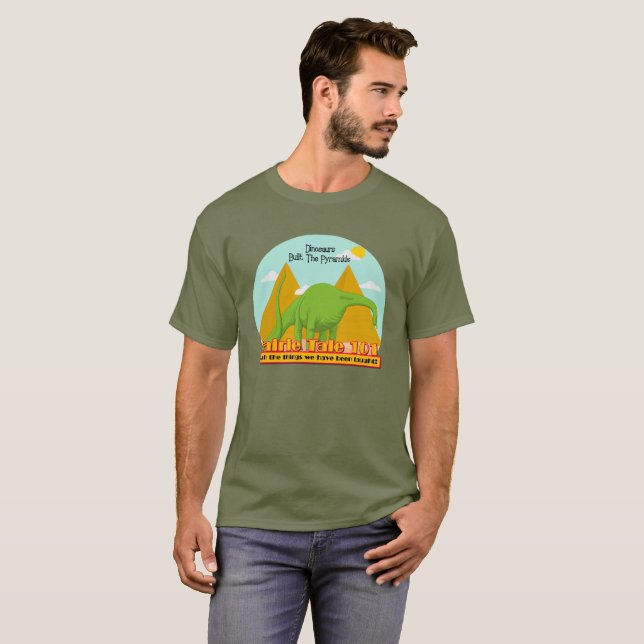Dinosaurs Built The Pyramids Fairie Tale 101 T-Shirt (Front Full)
