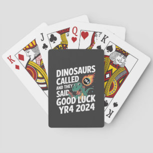 Dinosaurs Called and They Said Good Luck YR4 2024 Playing Cards