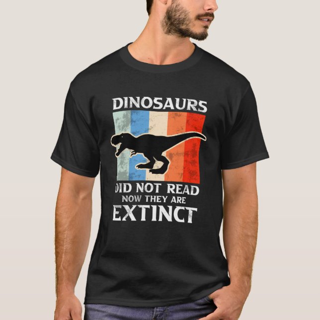 Dinosaurs Did Not Read Now They Are Extinct Motive T-Shirt (Front)