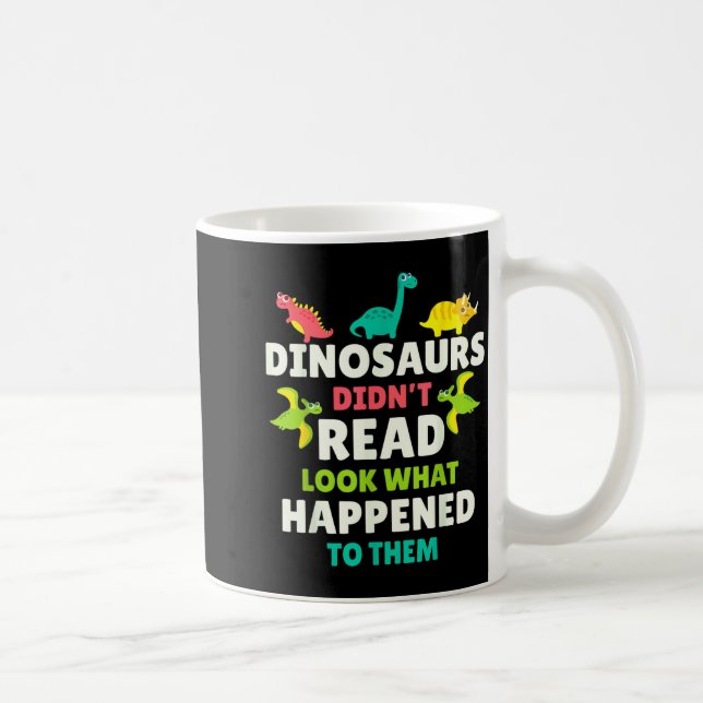 Dinosaurs Didn’t Read Funny Teacher Gift Clroom Hu Coffee Mug (Right)