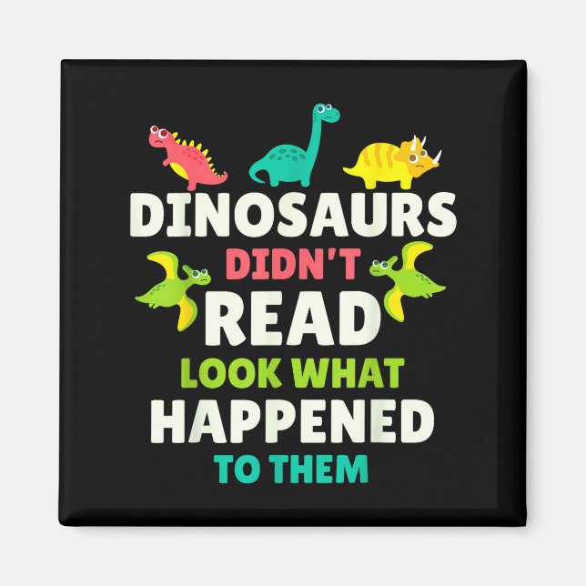 Dinosaurs Didn’t Read Funny Teacher Gift Clroom Hu Magnet (Front)