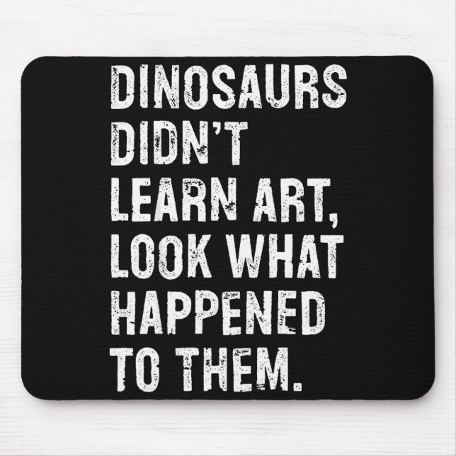 Dinosaurs Didn't Learn Art Funny Art Teacher  Mouse Mat (Front)
