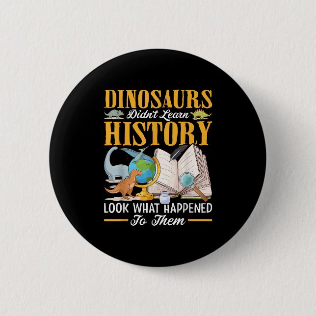 Dinosaurs Didn't Learn History Back To School Funn 6 Cm Round Badge (Front)
