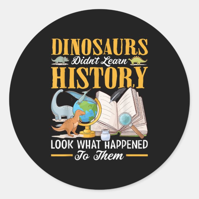Dinosaurs Didn't Learn History Back To School Funn Classic Round Sticker (Front)