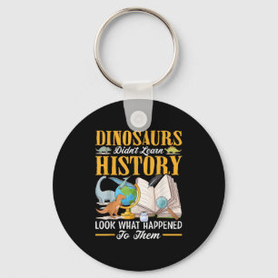 Dinosaurs Didn't Learn History Back To School Funn Key Ring