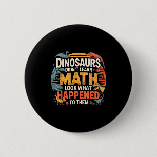 Dinosaurs Didn't Learn Math Funny Design For Kids 6 Cm Round Badge