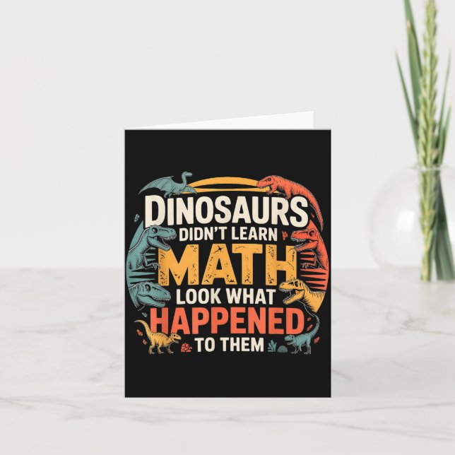 Dinosaurs Didn't Learn Math Funny Design For Kids  Card (Front)