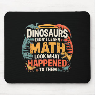 Dinosaurs Didn't Learn Math Funny Design For Kids Mouse Mat