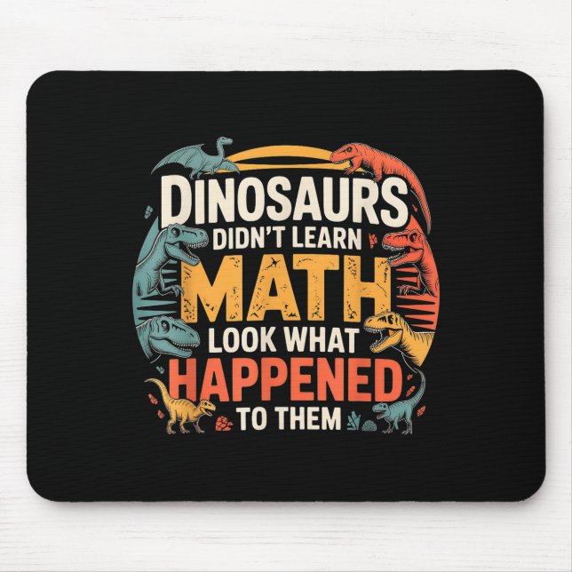 Dinosaurs Didn't Learn Math Funny Design For Kids  Mouse Mat (Front)