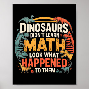 Dinosaurs Didn't Learn Math Funny Design For Kids  Poster