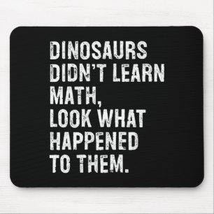 Dinosaurs Didn't Learn Math Funny Math Teacher Mouse Mat
