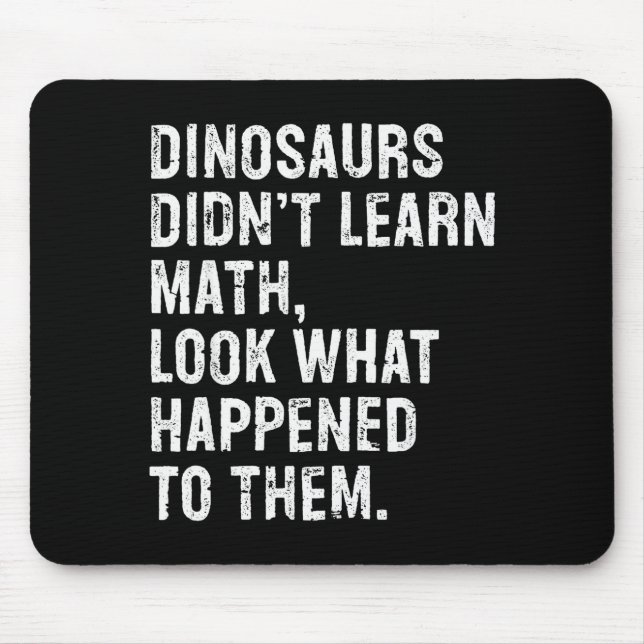 Dinosaurs Didn't Learn Math Funny Math Teacher  Mouse Mat (Front)