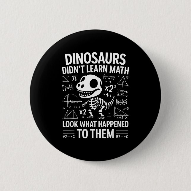 Dinosaurs Didn't Learn Math Funny Math Teacher Stu 6 Cm Round Badge (Front)
