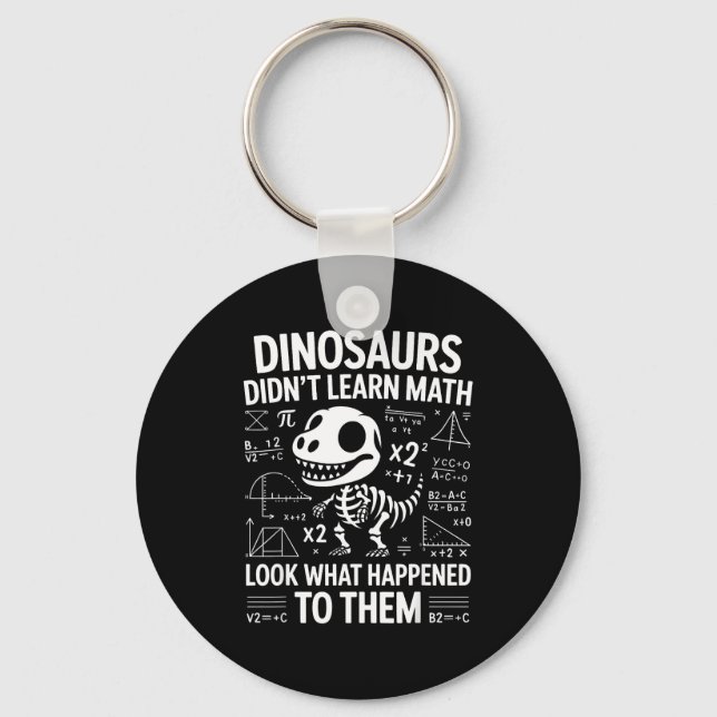 Dinosaurs Didn't Learn Math Funny Math Teacher Stu Key Ring (Front)