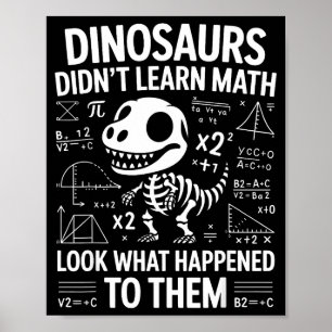 Dinosaurs Didn't Learn Math Funny Math Teacher Stu Poster
