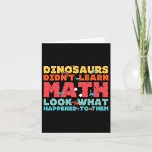 Dinosaurs Didn't Learn Math Funny Mathematics Math Card