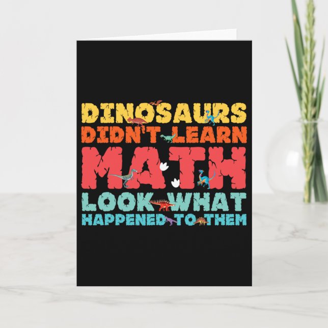 Dinosaurs Didn't Learn Math Funny Mathematics Math Card (Front)