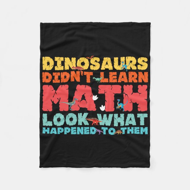 Dinosaurs Didn't Learn Math Funny Mathematics Math Fleece Blanket (Front)