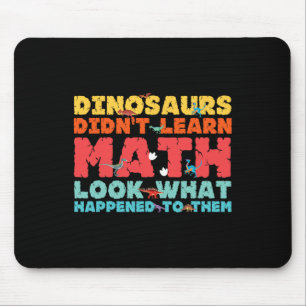 Dinosaurs Didn't Learn Math Funny Mathematics Math Mouse Mat