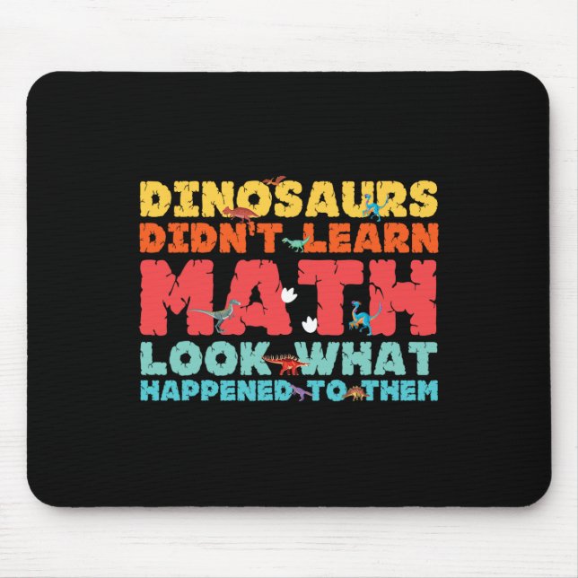 Dinosaurs Didn't Learn Math Funny Mathematics Math Mouse Mat (Front)