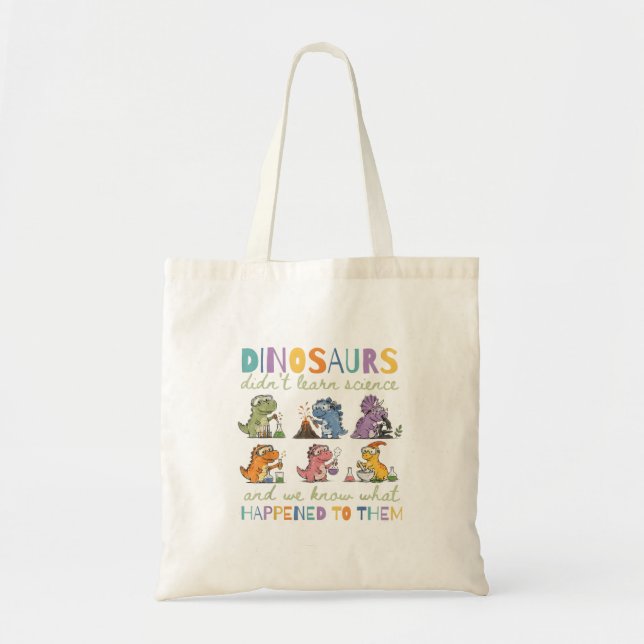 Dinosaurs Didnt Learn Science Funny Science Tote Bag (Front)