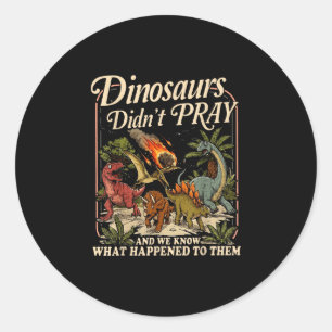 Dinosaurs didn't pray funny dinosaur christian classic round sticker