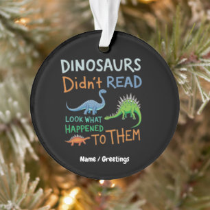 Dinosaurs Didn't Read Books Look What Happened  Ornament