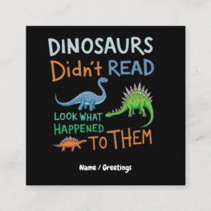Dinosaurs Didn't Read Books Look What Happened Square Business Card