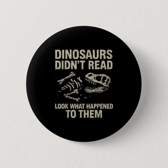 Dinosaurs Didn't Read Funny Reading Literacy Teach 6 Cm Round Badge (Front)