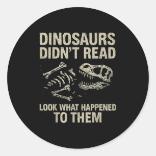 Dinosaurs Didn't Read Funny Reading Literacy Teach Classic Round Sticker